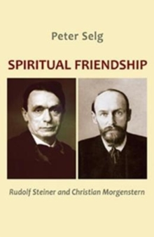 Spiritual Friendship : Rudolf Steiner and Christian Morgenstern, Paperback / softback Book Spiritual Friendship : Rudolf Steiner and Christian Morgenstern, Paperback / softback Book