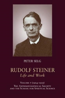 Rudolf Steiner, Life and Work : 1924-1925: The Anthroposophical Society and the School for Spiritual Science, Paperback / softback Book Rudolf Steiner, Life and Work : 1924-1925: The Anthroposophical Society and the School for Spiritual Science, Paperback / softback Book