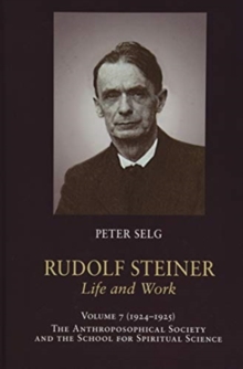 Rudolf Steiner, Life and Work : 1924-1925: The Anthroposophical Society and the School for Spiritual Science, Hardback Book Rudolf Steiner, Life and Work : 1924-1925: The Anthroposophical Society and the School for Spiritual Science, Hardback Book