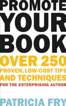 Promote Your Book : Over 250 Proven, Low-Cost Tips and Techniques for the Enterprising Author