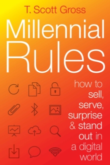 Millennial Rules : How to connect with the first digitally savvy generation of consumers and employees