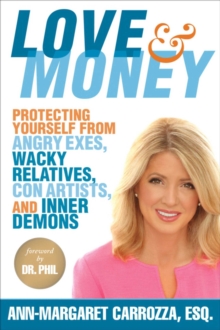 Love & Money : Protecting Yourself from Angry Exes, Wacky Relatives, Con Artists, and Inner Demons