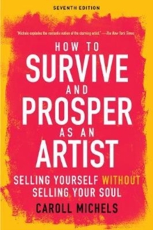 How to Survive and Prosper as an Artist : Selling Yourself without Selling Your Soul (Seventh Edition), Paperback Book How to Survive and Prosper as an Artist : Selling Yourself without Selling Your Soul (Seventh Edition), Paperback Book