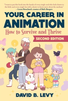 Your Career in Animation (2nd Edition) : How to Survive and Thrive