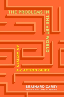 The Problems in the Art World : An Artist's A-Z Action Guide