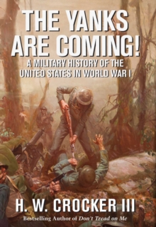 The Yanks Are Coming! : A Military History of the United States in World War I