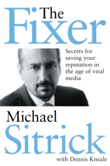 The Fixer : Secrets for Saving Your Reputation in the Age of Viral Media