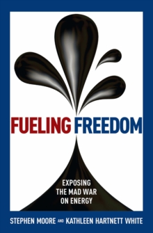 Fueling Freedom : Exposing the Mad War on Energy