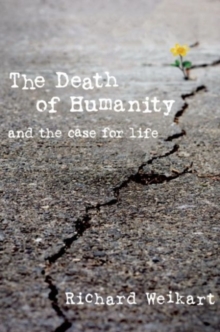 The Death of Humanity : and the Case for Life, Hardback Book The Death of Humanity : and the Case for Life, Hardback Book