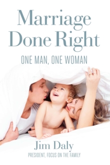 Marriage Done Right : One Man, One Woman