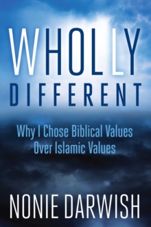 Wholly Different : Why I Chose Biblical Values Over Islamic Values