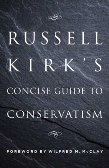 Russell Kirk's Concise Guide to Conservatism, Paperback / softback Book Russell Kirk's Concise Guide to Conservatism, Paperback / softback Book