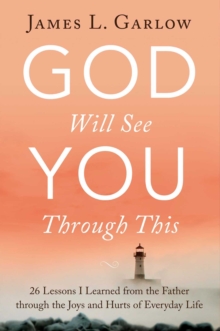 God Will See You Through This : 26 Lessons I Learned from the Father through the Joys and Hurts of Everyday Life