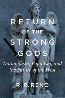 Return of the Strong Gods : Nationalism, Populism, and the Future of the West