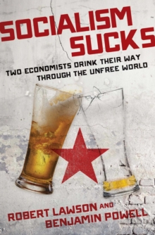 Socialism Sucks : Two Economists Drink Their Way Through the Unfree World