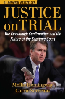 Justice on Trial : The Kavanaugh Confirmation and the Future of the Supreme Court