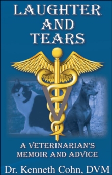 Laughter and Tears "A Veterinarian's Memoir and Advice"