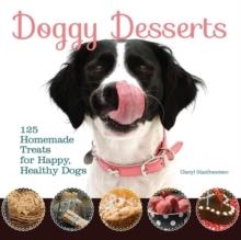 Doggy Desserts : 125 Homemade Treats for Happy, Healthy Dogs