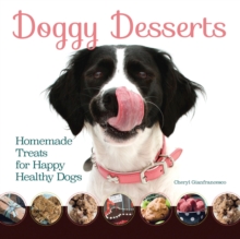 Doggy Desserts : 125 Homemade Treats for Happy, Healthy Dogs