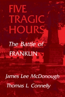 Five Tragic Hours : The Battle of Franklin