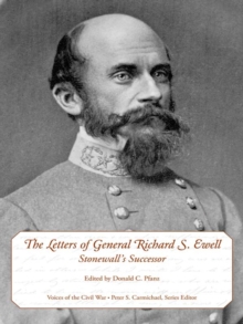 The Letters of General Richard S. Ewell : Stonewall's Successor