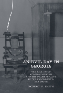 An Evil Day in Georgia : The Killing of Coleman Osborn and the Death Penalty in the Progressive-Era South, Hardback Book An Evil Day in Georgia : The Killing of Coleman Osborn and the Death Penalty in the Progressive-Era South, Hardback Book