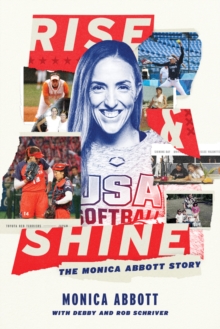 Rise and Shine : The Monica Abbott Story