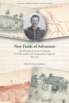 New Fields of Adventure : The Writings of Lyman G. Bennett, Civil War Soldier and Topographical Engineer, 1861-1865