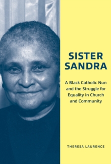 Sister Sandra : A Black Catholic Nun and the Struggle for Equality in Church and Community
