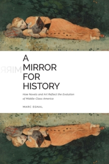 A Mirror for History : How Novels and Art Reflect the Evolution of Middle-Class America