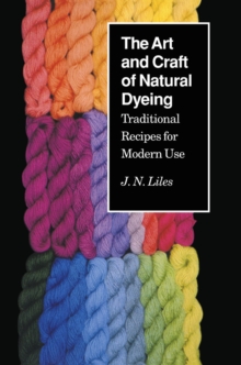 University of Tennessee Press Art And Craft Of Natural Dyeing , Traditional Recipes For Modern Use