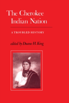 The Cherokee Indian Nation : A Troubled History