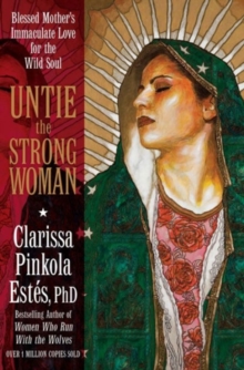 Untie the Strong Woman : Blessed Mother's Immaculate Love for the Wild Soul, Paperback Book Untie the Strong Woman : Blessed Mother's Immaculate Love for the Wild Soul, Paperback Book