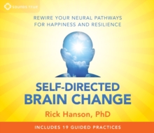 Positive Neuroplasticity : The Power of Taking in the Good, CD-Audio Book Positive Neuroplasticity : The Power of Taking in the Good, CD-Audio Book