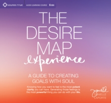 Desire Map Experience : A Guide to Creating Goals with Soul, CD-Audio Book Desire Map Experience : A Guide to Creating Goals with Soul, CD-Audio Book