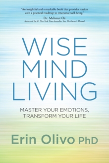 Wise Mind Living : Master Your Emotions, Transform Your Life, Hardback Book Wise Mind Living : Master Your Emotions, Transform Your Life, Hardback Book