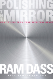 Polishing the Mirror : How to Live from Your Spiritual Heart, Paperback / softback Book Polishing the Mirror : How to Live from Your Spiritual Heart, Paperback / softback Book