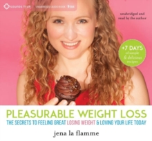 Secrets of Pleasurable Weight Loss : The Stress-Free, Guilt-Free Path to Loving Your Body and Feeling Great, CD-Audio Book Secrets of Pleasurable Weight Loss : The Stress-Free, Guilt-Free Path to Loving Your Body and Feeling Great, CD-Audio Book