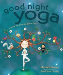 Good Night Yoga : A Pose-by-Pose Bedtime Story, Hardback Book Good Night Yoga : A Pose-by-Pose Bedtime Story, Hardback Book