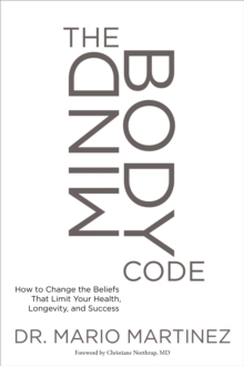Mindbody Code : How to Change the Beliefs That Limit Your Health, Longevity, and Success, Paperback Book Mindbody Code : How to Change the Beliefs That Limit Your Health, Longevity, and Success, Paperback Book