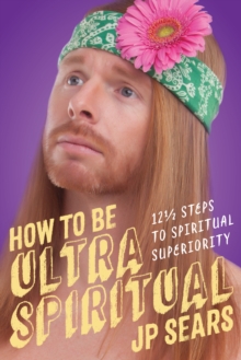How to be Ultra Spiritual : 13 1/2 Steps to Spiritual Superiority, Paperback Book How to be Ultra Spiritual : 13 1/2 Steps to Spiritual Superiority, Paperback Book