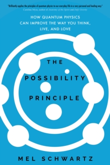 The Possibility Principle : How Quantum Physics Can Improve the Way You Think, Live, and Love, Hardback Book The Possibility Principle : How Quantum Physics Can Improve the Way You Think, Live, and Love, Hardback Book