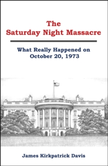 Saturday Night Massacre: What Really Happened on October 20, 1973