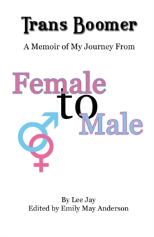 Trans Boomer : A Memoir of My Journey from Female to Male