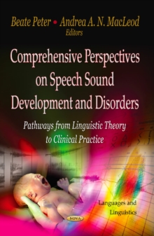 Comprehensive Perspectives on Speech Sound Development & Disorders : Pathways from Linguistic Theory to Clinical Practice, Hardback Book Comprehensive Perspectives on Speech Sound Development & Disorders : Pathways from Linguistic Theory to Clinical Practice, Hardback Book