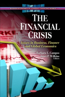 The Financial Crisis : Issues in Business, Finance and Global Economics