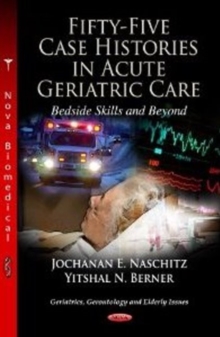 Fifty-Five Case Histories in Acute Geriatric Care Bedside Skills & Beyond, Hardback Book Fifty-Five Case Histories in Acute Geriatric Care Bedside Skills & Beyond, Hardback Book
