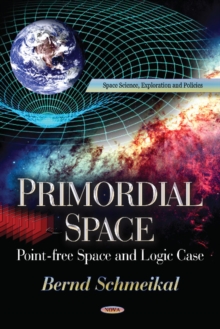 Primordial Space : Pointfree Space & Logic Case, Hardback Book Primordial Space : Pointfree Space & Logic Case, Hardback Book