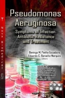 Pseudomonas Aeruginosa : Symptoms of Infection, Antibiotic Resistance & Treatment, Hardback Book Pseudomonas Aeruginosa : Symptoms of Infection, Antibiotic Resistance & Treatment, Hardback Book