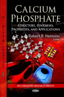 Calcium Phosphate : Structure, Synthesis, Properties & Applications, Hardback Book Calcium Phosphate : Structure, Synthesis, Properties & Applications, Hardback Book